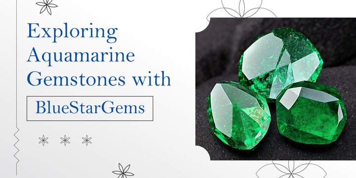 Exploring Aquamarine Gemstones with BlueStarGems