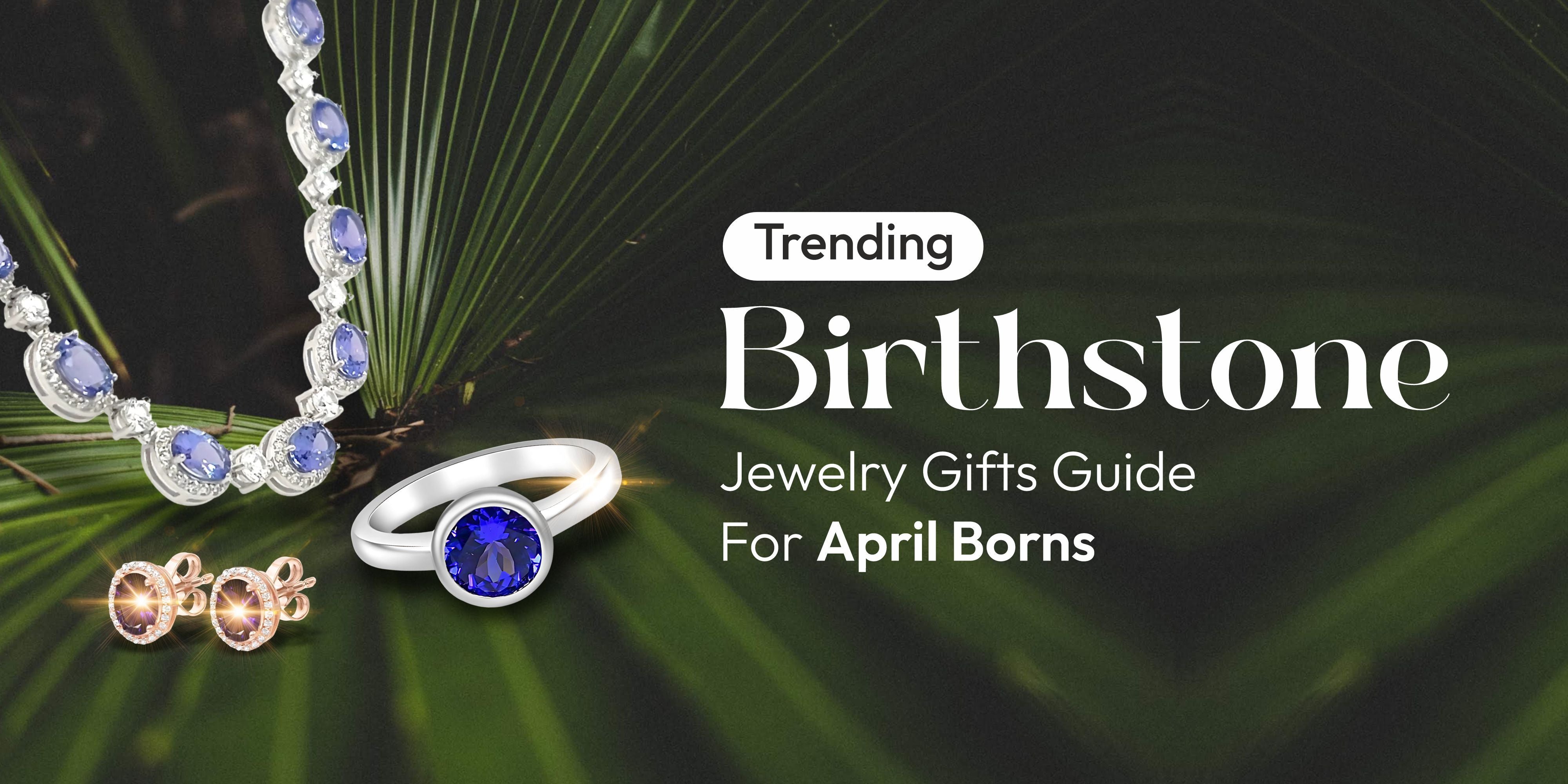 Trending Birthstone Jewelry Gifts Guide For April Borns