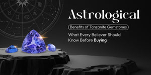 Astrological Benefits of Tanzanite Gemstones: What Every Believer Should Know Before Buying