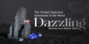 The 10 Most Expensive Gemstones in the World: Dazzling Rarities from Mother Earth