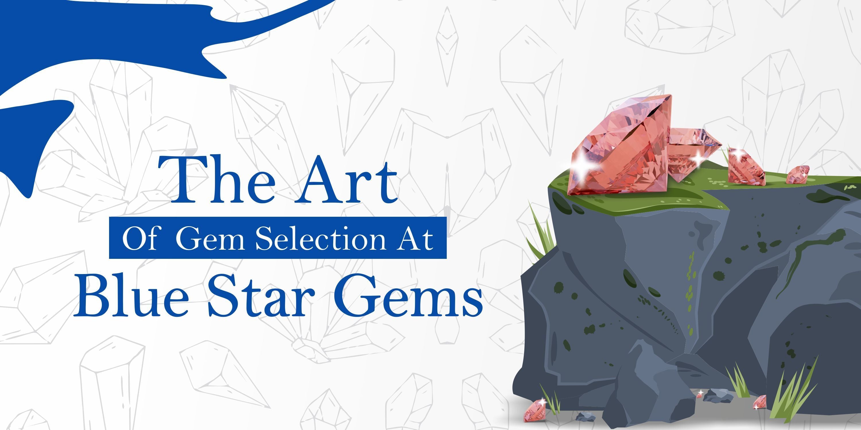 The Art of Gem Selection at Blue Star Gems
