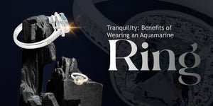 Tranquility: Benefits of Wearing an Aquamarine Ring
