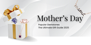 Popular Gemstones for Mother’s Day: The Ultimate Gift Guide 2025