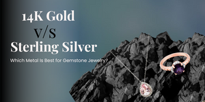 14K Gold vs. Sterling Silver: Which Metal Is Best for Gemstone Jewelry?