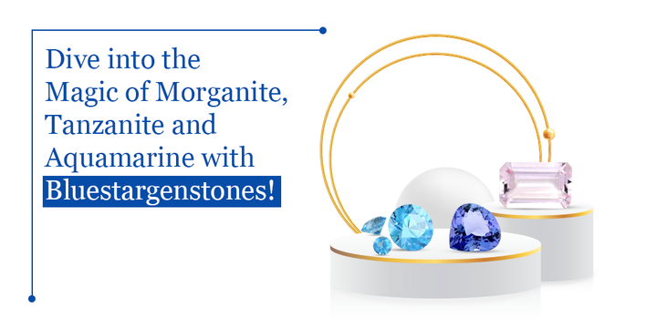 Dive into the Magic of Morganite, Tanzanite, and Aquamarine with Bluestargenstones!