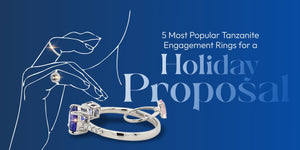 5 Most Popular Tanzanite Engagement Rings for a Holiday Proposal