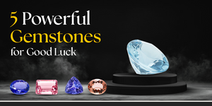 5 Powerful Gemstones for Good Luck