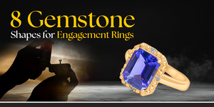 8 Gemstone Shapes for Engagement Rings: Finding Your Perfect Symbol of Love