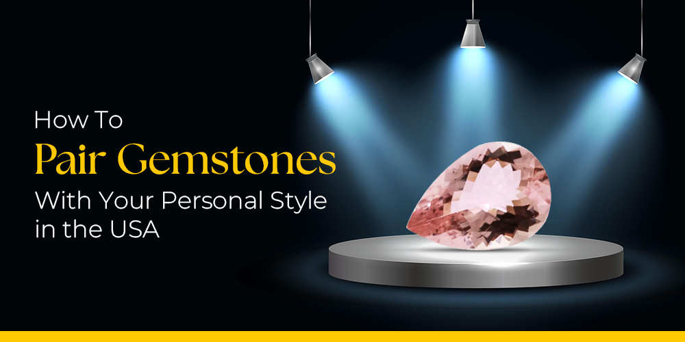 How to Pair Gemstones with Your Personal Style in the USA