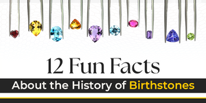 12 Fun Facts About the History of Birthstones