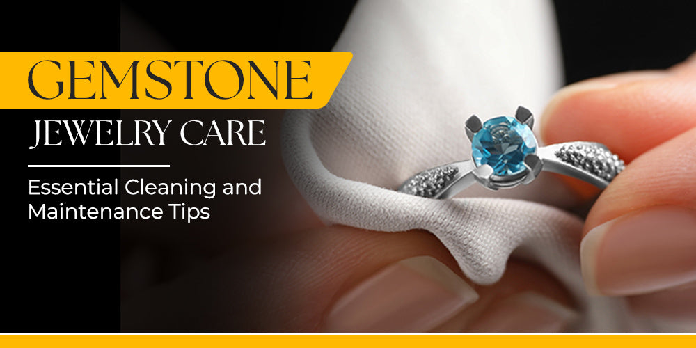 Gemstone Jewelry Care: Essential Cleaning and Maintenance Tips