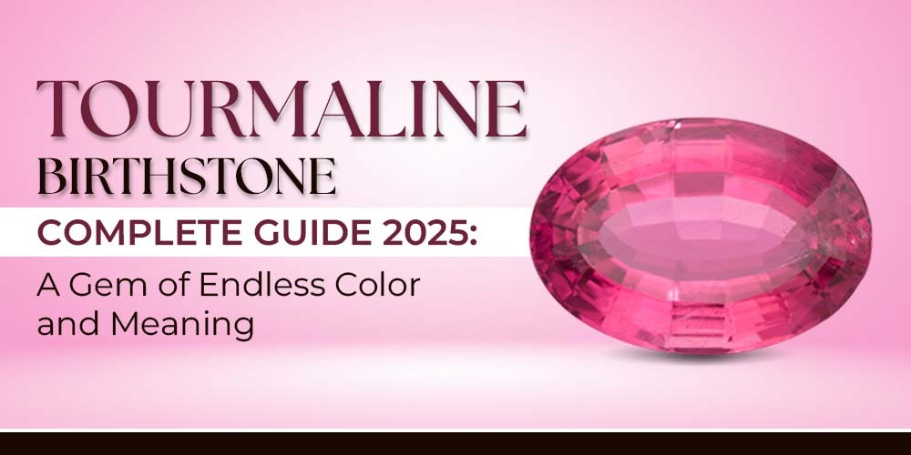 Tourmaline Birthstone Complete Guide 2025: A Gem of Endless Color and Meaning