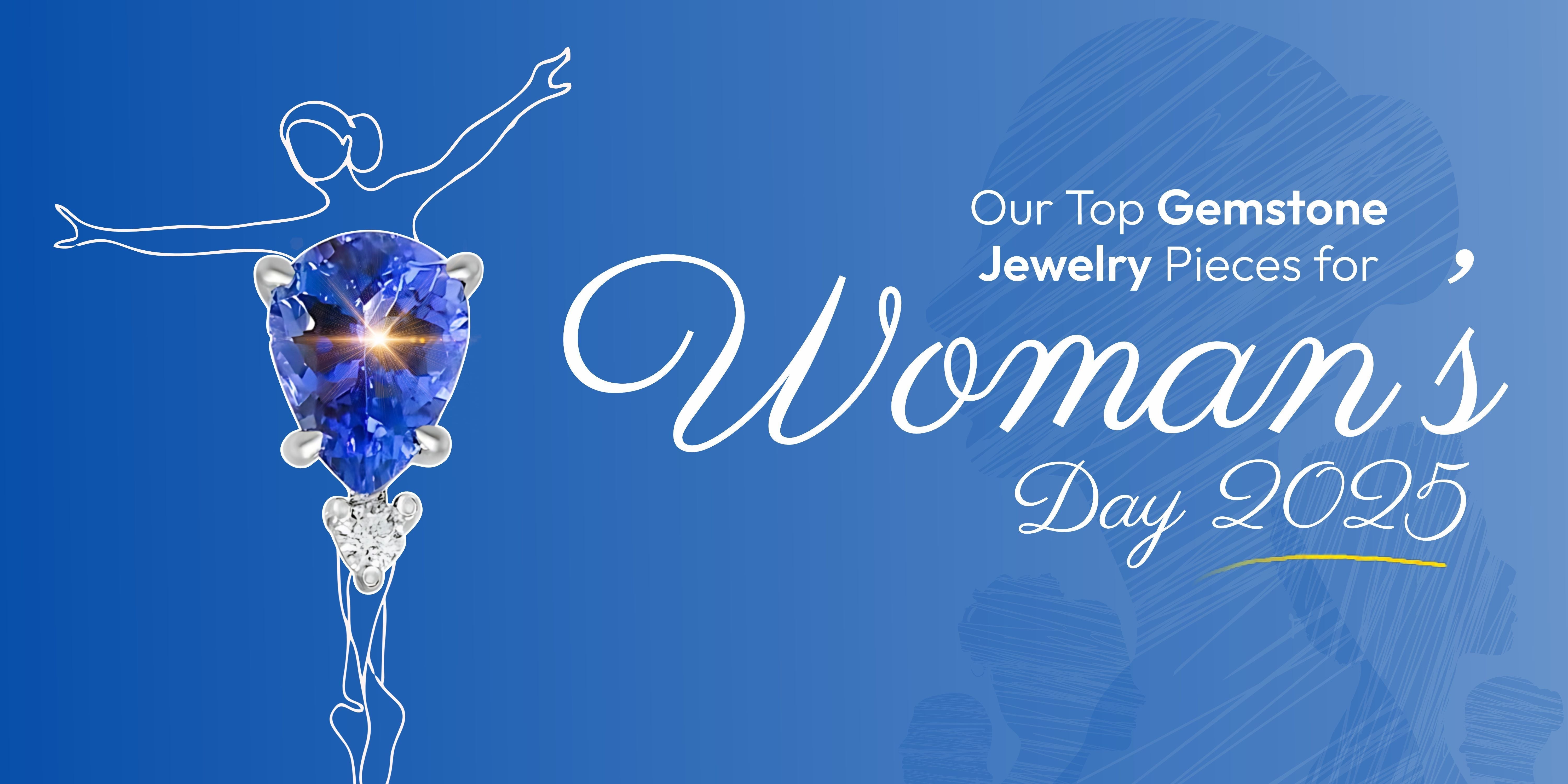 Our Top Gemstone Jewelry Pieces for Women's Day 2025