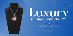 Luxury Gemstone Pendants: Trending Styles for 2025