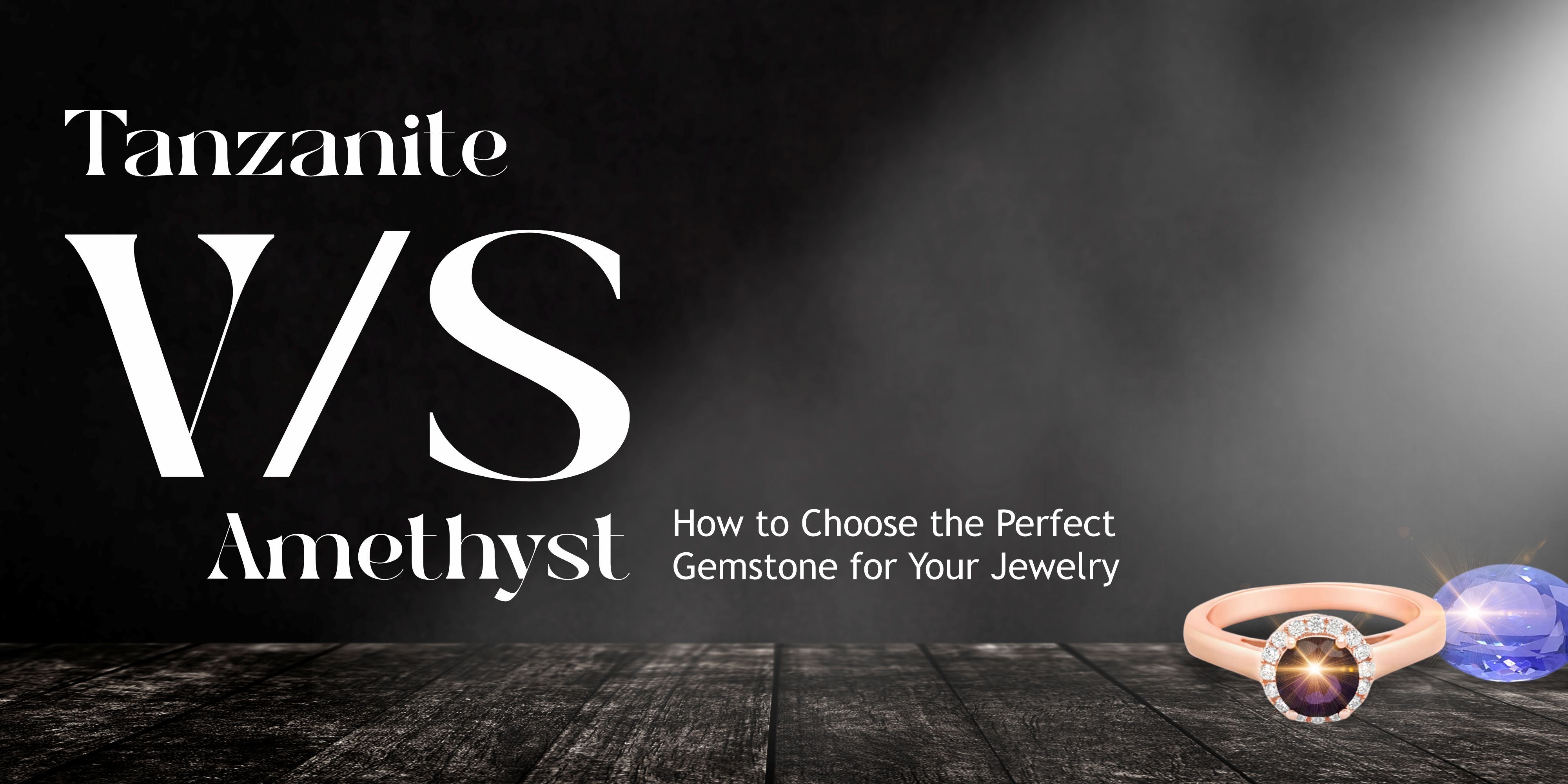 Tanzanite vs Amethyst: How to Choose the Perfect Gemstone for Your Jewelry