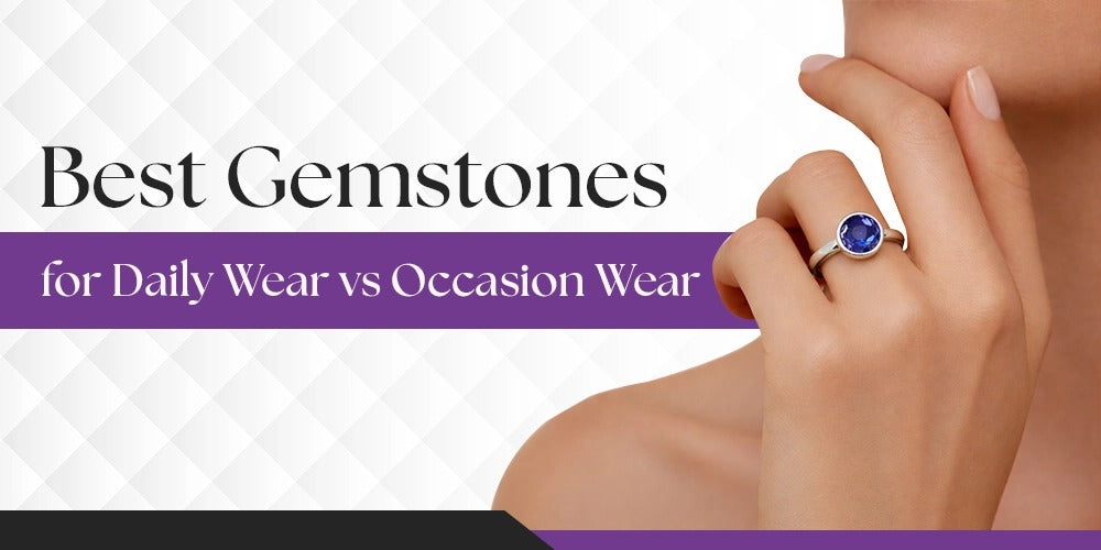 Best Gemstones for Daily Wear vs Occasion Wear