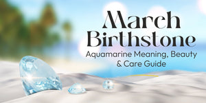 March Birthstone: Aquamarine Meaning, Beauty &amp; Care Guide